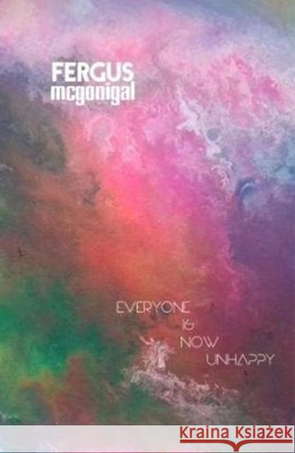 Everyone is now Unhappy McGonigal, Fergus 9781911570110