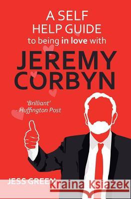 A Self-Help Guide to Being In Love with Jeremy Corbyn Green, Jess 9781911570479