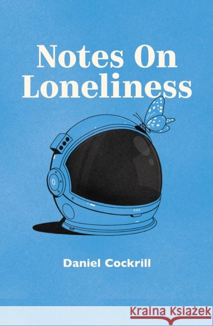 Notes on Loneliness Daniel Cockrill 9781911570738 Burning Eye Books