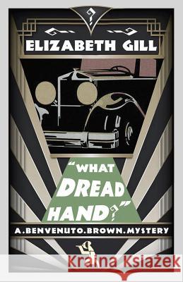 What Dread Hand?: A Benvenuto Brown Mystery Elizabeth Gill   9781911579212 Dean Street Press