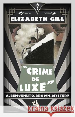 Crime de Luxe: A Benvenuto Brown Mystery Elizabeth Gill   9781911579236 Dean Street Press