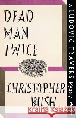 Dead Man Twice: A Ludovic Travers Mystery Christopher Bush 9781911579694 Dean Street Press