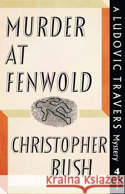 Murder at Fenwold: A Ludovic Travers Mystery Christopher Bush 9781911579717 Dean Street Press