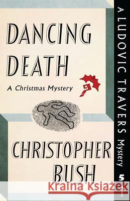 Dancing Death: A Ludovic Travers Mystery Christopher Bush 9781911579731 Dean Street Press