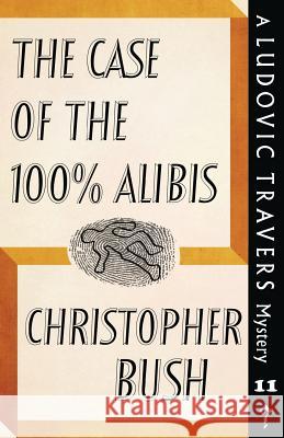 The Case of the 100% Alibis: A Ludovic Travers Mystery Christopher Bush 9781911579878