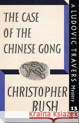 The Case of the Chinese Gong: A Ludovic Travers Mystery Christopher Bush 9781911579915