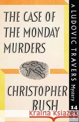 The Case of the Monday Murders: A Ludovic Travers Mystery Christopher Bush 9781911579939