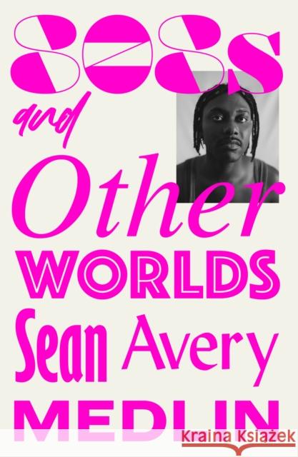 808s and Otherworlds: Memories, Remixes, & Mythologies Sean Avery Medlin 9781911585886