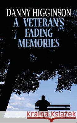 A Veteran's Fading Memories Danny Higginson 9781911589013