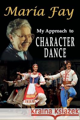 My Approach to Character Dance Maria Fay 9781911589884