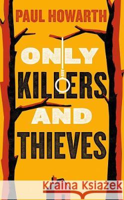 Only Killers and Thieves Paul Howarth   9781911590064