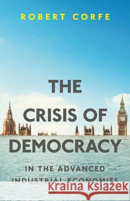 The Crisis of Democracy: in the advanced industrial economies Corfe, Robert 9781911593300 Arena Books Ltd