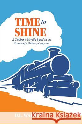 Time To Shine: a children's novella based on the drama of a railway company Warren, D. L. 9781911593416 Arena Books Ltd