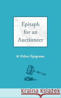 Epitaph for an Auctioneer: and other epigrams Tim Hopkins 9781911593669 Arena Books Ltd