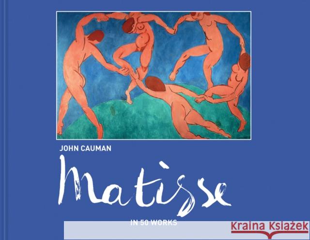 Matisse: In 50 works John Cauman 9781911595137 HarperCollins Publishers