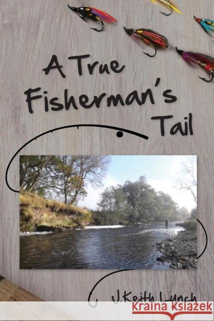 A True Fisherman's Tail J. Keith Lynch 9781911596585 Book Printing UK