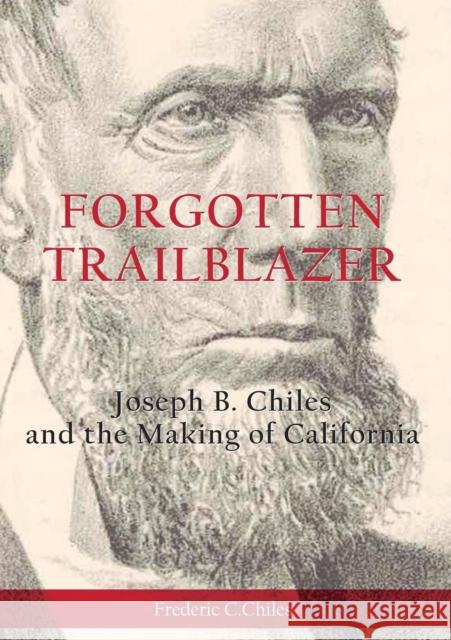 Forgotten Trailblazer: Joseph B. Chiles and the Making of California Frederic C Chiles   9781911596769 Spiderwize