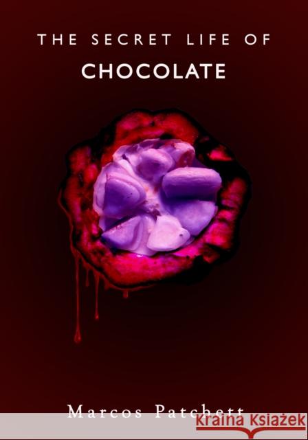 The Secret Life of Chocolate Marcos Patchett 9781911597063 Aeon Books