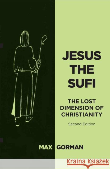 Jesus the Sufi: The Lost Dimension of Christianity - Second Edition Gorman, Max 9781911597087 Aeon Books