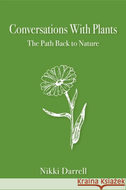 Conversations with Plants: The Path Back to Nature Nikki Darrell 9781911597643 Aeon Books
