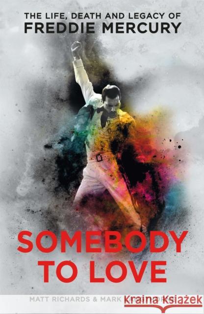 Somebody to Love: The Life, Death and Legacy of Freddie Mercury Richards, Matt|||Langthorne, Mark 9781911600046 Bonnier Books Ltd