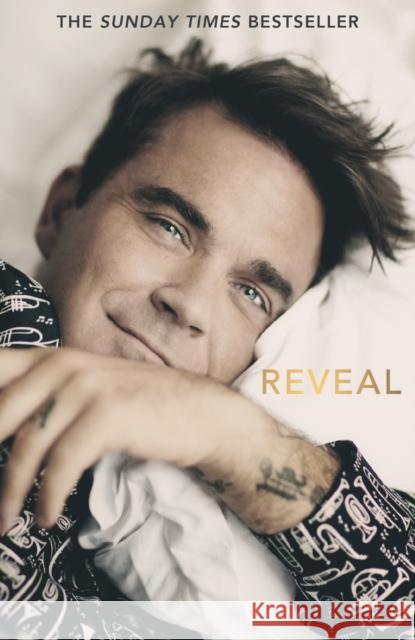 Reveal: Robbie Williams - As close as you can get to the man behind the Netflix Documentary Chris Heath 9781911600275