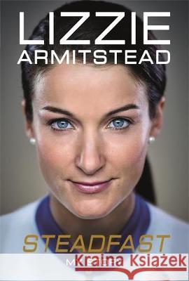 Steadfast: My Story Lizzie Armitstead, Lizzie Armitstead, Katy Sobey 9781911600312