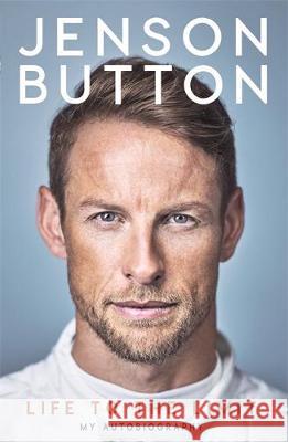 Jenson Button: Life to the Limit: My Autobiography Jenson Button, Jack Hawkins 9781911600398 Bonnier Books Ltd