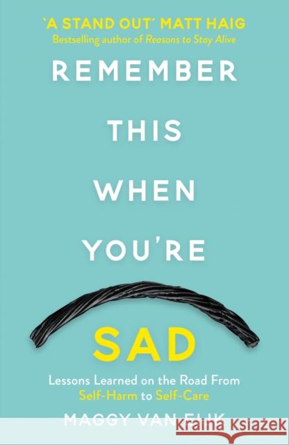 Remember This When You're Sad: Lessons Learned on the Road from Self-Harm to Self-Care Maggy Van Eijk 9781911600879
