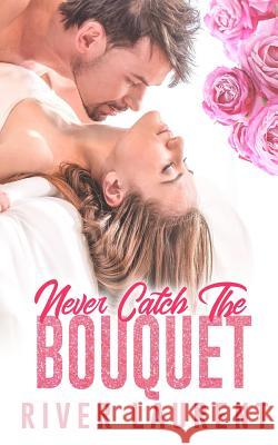 Never Catch the Bouquet Leanore Elliott River Laurent 9781911608295