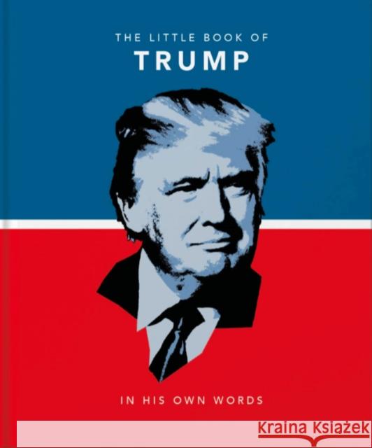 The Little Book of Trump: In His Own Words    9781911610311 Welbeck Publishing Group