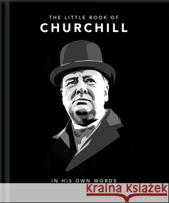 The Little Book of Churchill: In His Own Words Orange Hippo! 9781911610410 Welbeck Publishing Group
