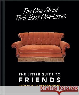 The One About Their Best One-Liners: The Little Guide to Friends Orange Hippo! 9781911610601 Welbeck Publishing Group