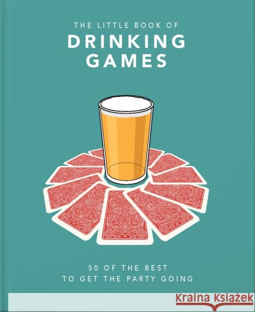 The Little Book of Drinking Games: 50 of the best to get the party going Orange Hippo! 9781911610724 Welbeck Publishing Group
