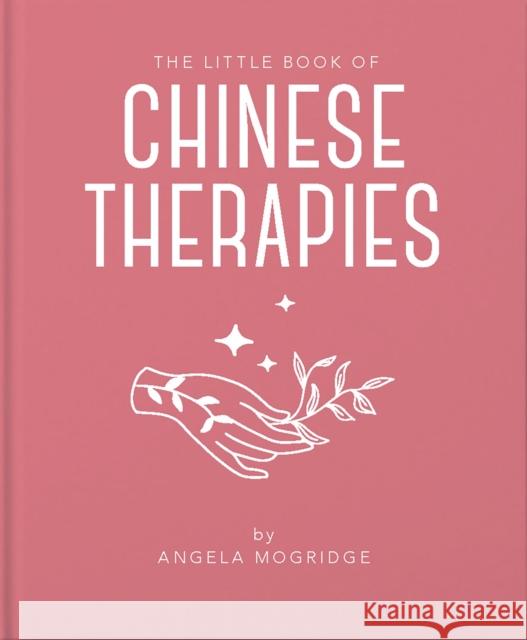 The Little Book of Chinese Therapies Angela Mogridge 9781911610847 Headline Publishing Group