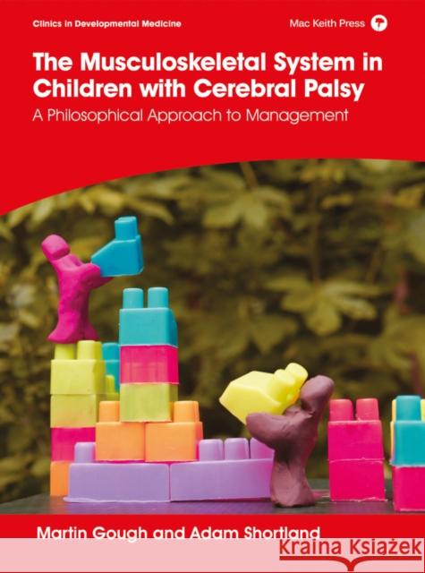 The Musculoskeletal System in Children with Cerebral Palsy: A Philosophical Approach to Management Shortland, Adam 9781911612537 