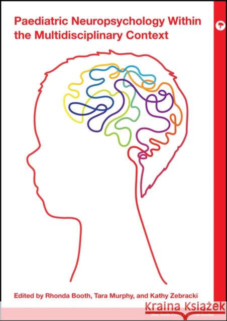 Paediatric Neuropsychology Within the Multidisciplinary Context Booth, Rhonda 9781911612575 