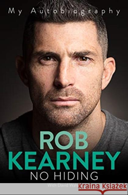 No Hiding: My Autobiography Rob Kearney 9781911613657