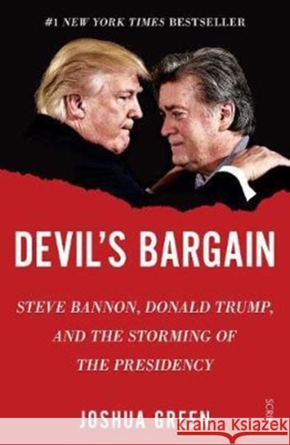 Devil's Bargain: Steve Bannon, Donald Trump, and the storming of the presidency Joshua Green 9781911617129