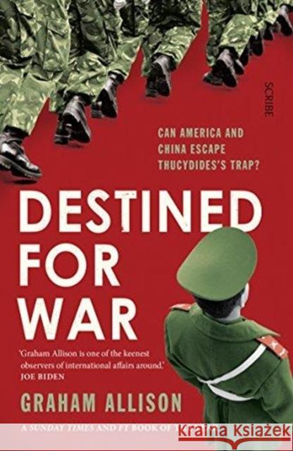 Destined for War: can America and China escape Thucydides’ Trap? Graham Allison 9781911617303