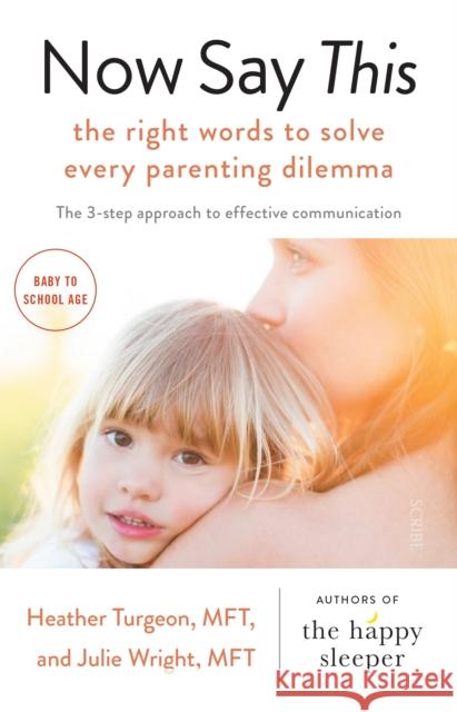 Now Say This: the right words to solve every parenting dilemma Heather Turgeon, Julie Wright 9781911617501