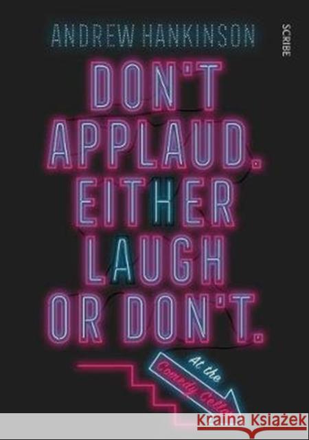 Don’t applaud. Either laugh or don’t. (At the Comedy Cellar.) Andrew Hankinson 9781911617686