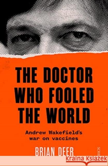 The Doctor Who Fooled the World: Andrew Wakefield’s war on vaccines Brian Deer 9781911617808