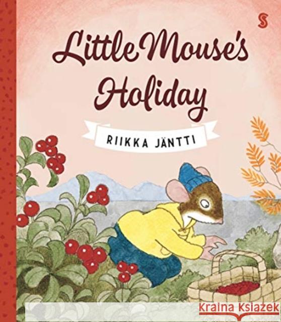 Little Mouse’s Holiday Riikka Jäntti 9781911617990 Scribe Publications