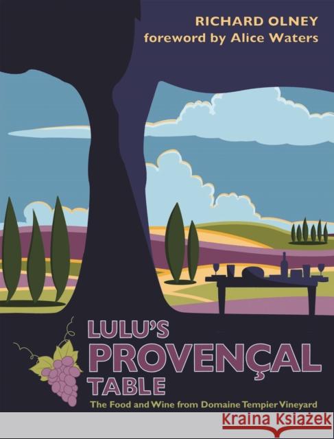 Lulu’s Provencal Table: The Food and Wine from Domaine Tempier Vineyard Richard Olney 9781911621195