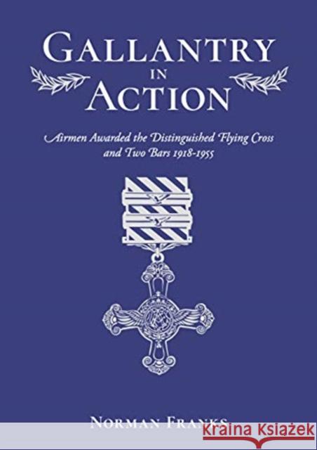 Gallantry in Action Norman Franks 9781911621287 Grub Street Publishing
