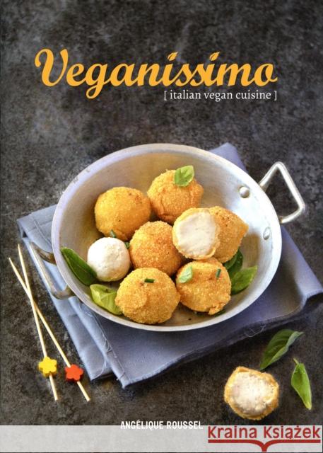 Veganissimo: Italian Vegan Cuisine Angelique Roussel 9781911621409