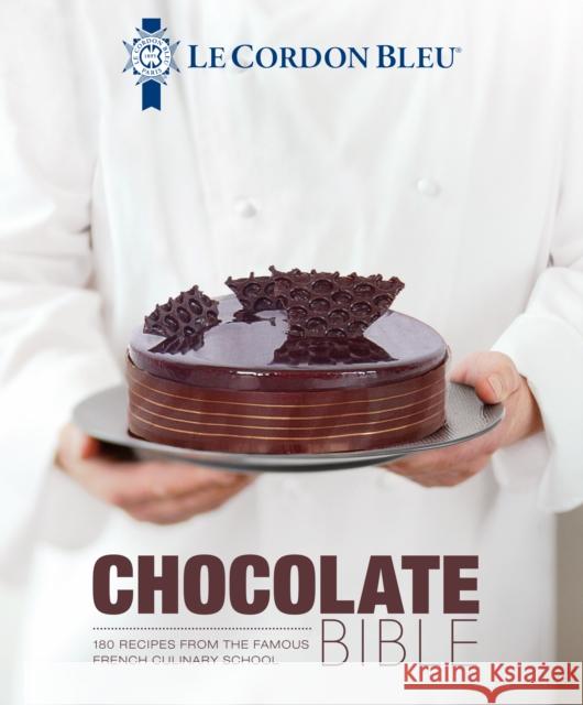 Le Cordon Bleu Chocolate Bible: 180 recipes explained by the Chefs of the famous French culinary school Le Cordon Bleu 9781911621850 Grub Street Publishing