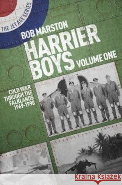 Harrier Boys: Volume One: Cold War Through the Falklands, 1969-1990 Bob Marston 9781911621898 Grub Street Publishing