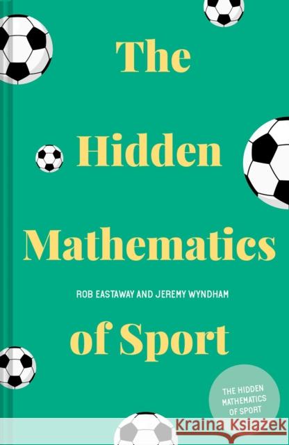 The Hidden Mathematics of Sport Rob Eastaway John Haigh 9781911622284